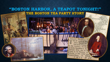 Load image into Gallery viewer, TEA TALKS: "Boston Harbor, a Teapot Tonight!" The Boston Tea Party Story