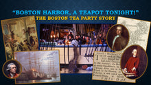 Load image into Gallery viewer, TEA TALKS: &quot;Boston Harbor, a Teapot Tonight!&quot; The Boston Tea Party Story
