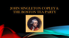 Load image into Gallery viewer, TEA TALKS: John Singleton Copley &amp; The Boston Tea Party
