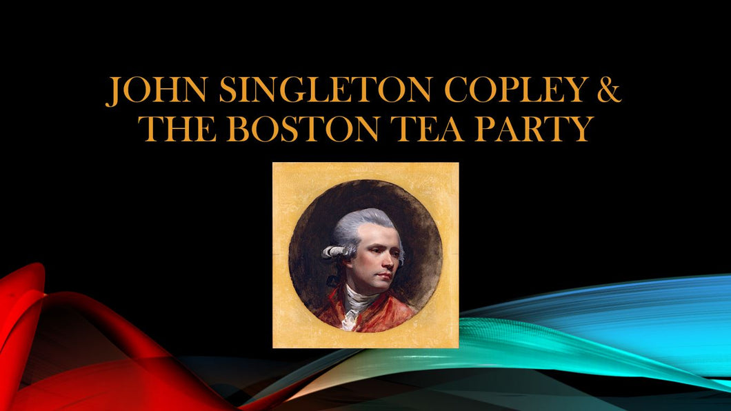 TEA TALKS: John Singleton Copley & The Boston Tea Party