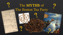 Load image into Gallery viewer, TEA TALKS: The Myths of the Boston Tea Party
